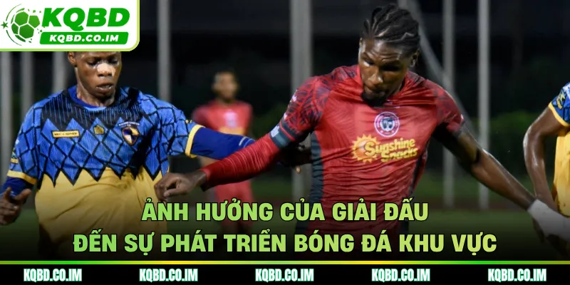Ảnh hưởng của giải đấu đến sự phát triển bóng đá khu vực