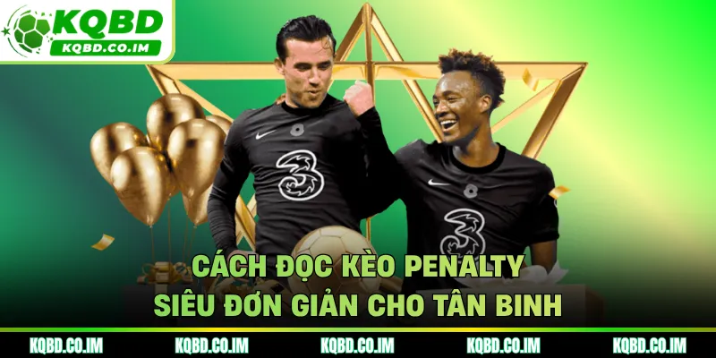 Cách đọc kèo Penalty siêu đơn giản cho tân binh 