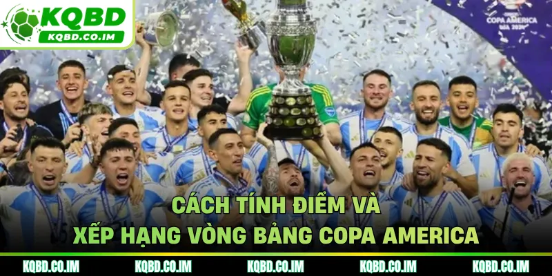 Cách tính điểm và xếp hạng vòng bảng Copa America