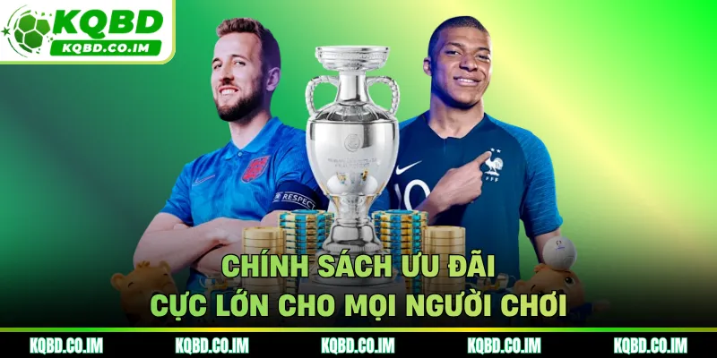 Chính sách ưu đãi cực lớn cho mọi người chơi