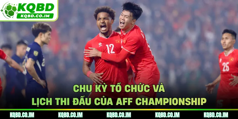 Chu kỳ tổ chức và lịch thi đấu của AFF Championship