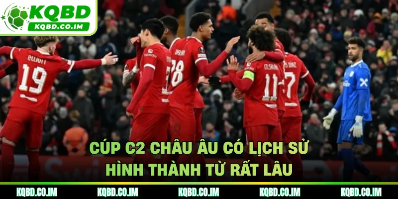 Cúp C2 châu Âu có lịch sử hình thành từ rất lâu
