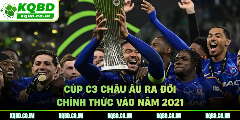 Cúp C3 châu Âu ra đời chính thức vào năm 2021