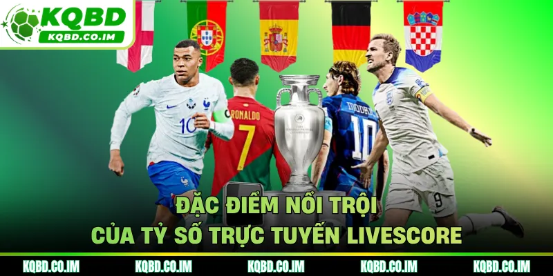 Đặc điểm nổi trộ icủa tỷ số trực tuyến Livescore