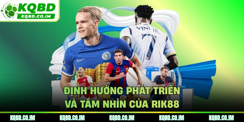Định hướng phát triển và tầm nhìn của RIK88