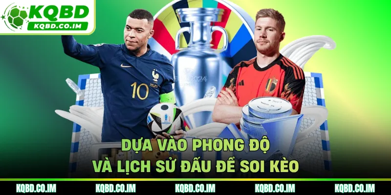 Dựa vào phong độ và lịch sử đấu để soi kèo