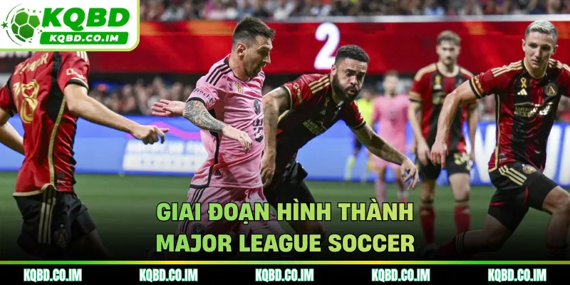 Giai đoạn hình thành Major League Soccer