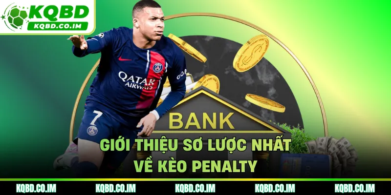 Giới thiệu sơ lược nhất về kèo Penalty 