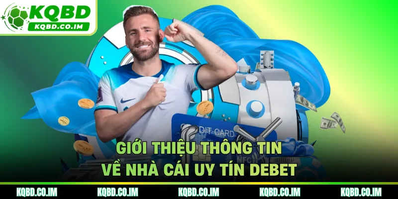 Giới thiệu thông tin về nhà cái uy tín DEBET