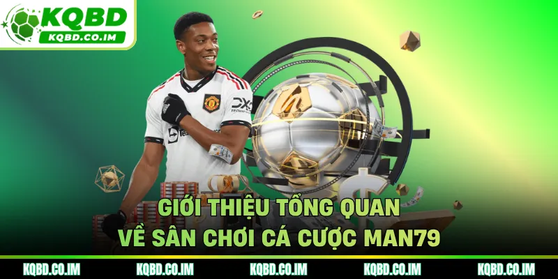 Giới thiệu tổng quan về sân chơi cá cược MAN79