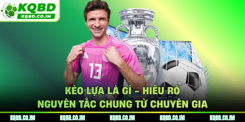 Kèo lựa là gì