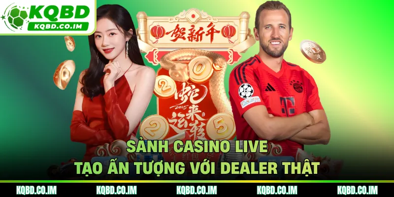 Sảnh Casino live tạo ấn tượng với dealer thật