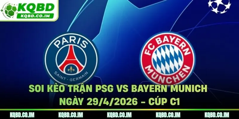 Soi kèo trận PSG vs Bayern Munich ngày 29/4/2026