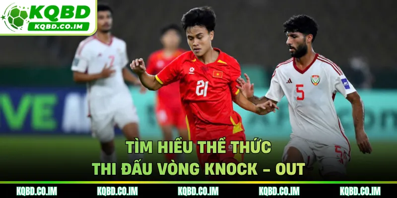 Tìm hiểu thể thức thi đấu vòng knock - out