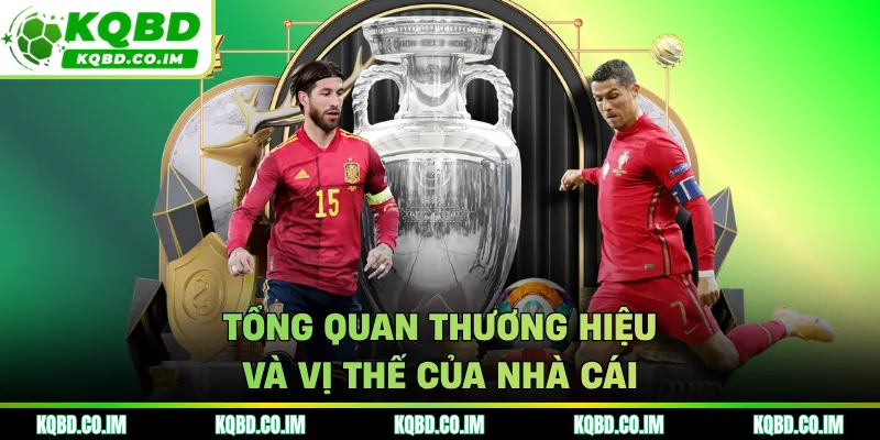 Tổng quan thương hiệu và vị thế của nhà cái