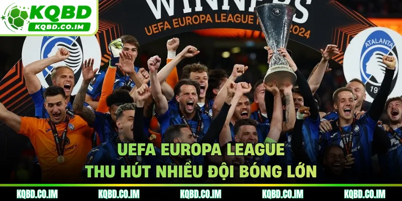 UEFA Europa League thu hút nhiều đội bóng lớn