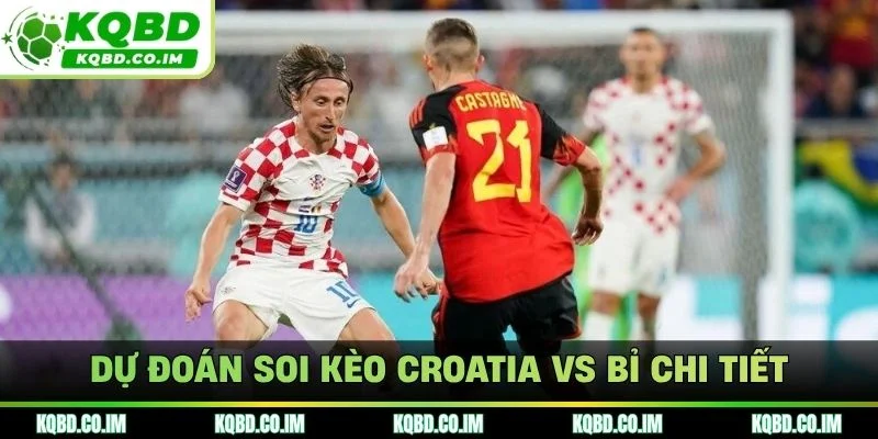 Dự đoán soi kèo Croatia vs Bỉ chi tiết