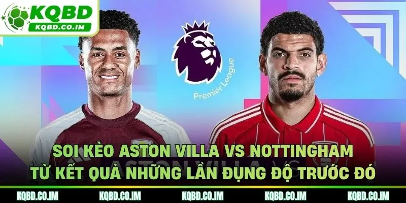 Soi kèo Aston Villa vs Nottingham qua điểm rơi phong độ