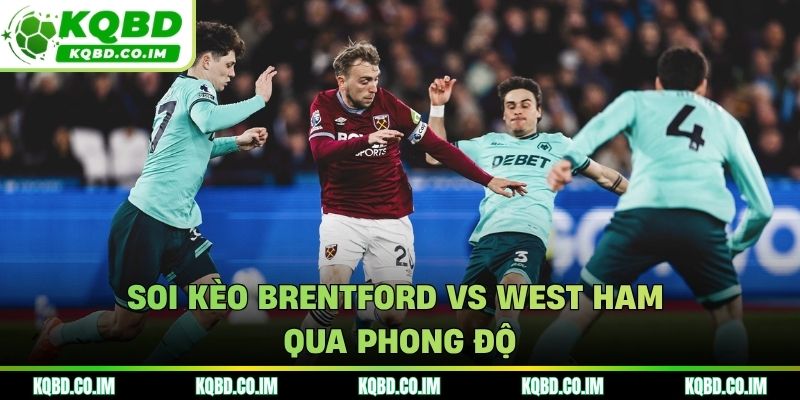 Soi kèo Brentford vs West Ham qua phong độ