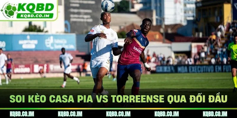 Soi kèo Casa Pia vs Torreense qua kết quả đối đầu