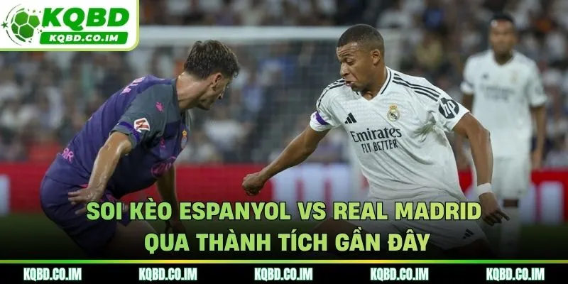 Soi kèo Espanyol vs Real Madrid qua góc nhìn phong độ
