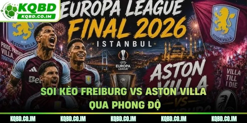 Soi kèo Freiburg vs Aston Villa qua dữ liệu phong độ