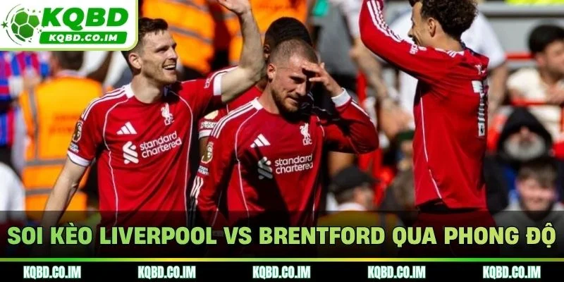 Soi kèo Liverpool vs Brentford qua phong độ