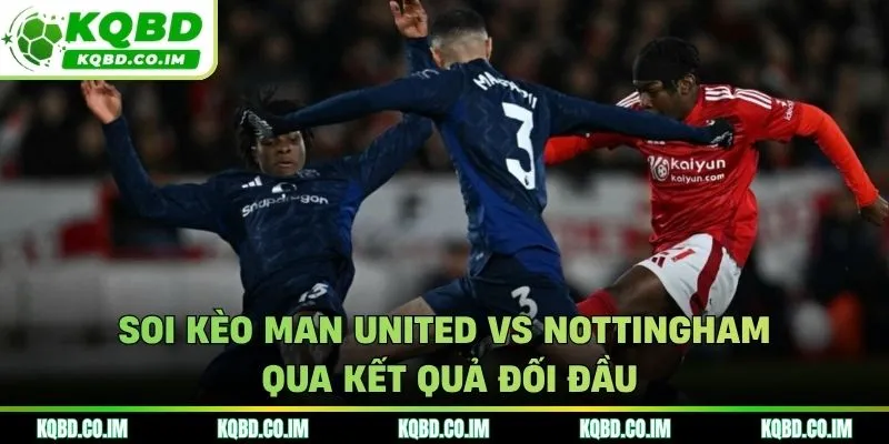 Soi kèo Man United vs Nottingham qua thống kê những trận đụng độ