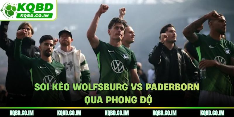 Nhận định Wolfsburg vs Paderborn qua phong độ gần đây