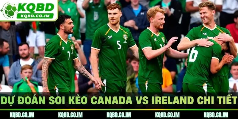 Dự đoán soi kèo Canada vs Ireland chi tiết