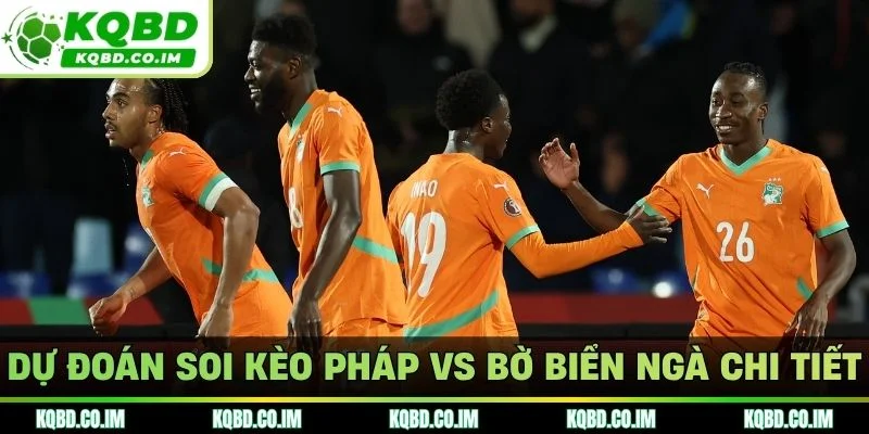Dự đoán soi kèo Pháp vs Bờ Biển Ngà chi tiết