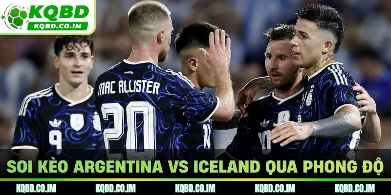 Soi kèo Argentina vs Iceland qua phong độ