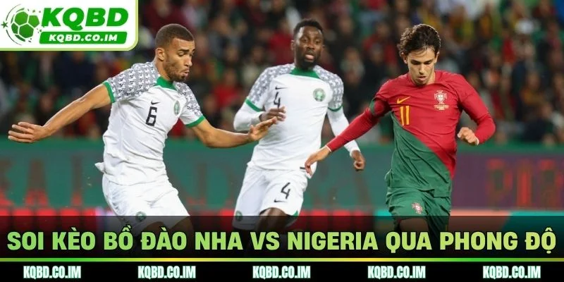 Soi kèo Bồ Đào Nha vs Nigeria qua phong độ