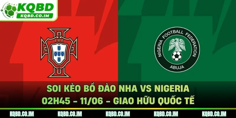 Soi kèo Bồ Đào Nha vs Nigeria