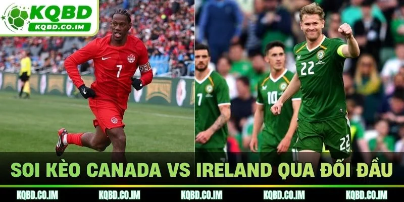 Soi kèo Canada vs Ireland qua đối đầu