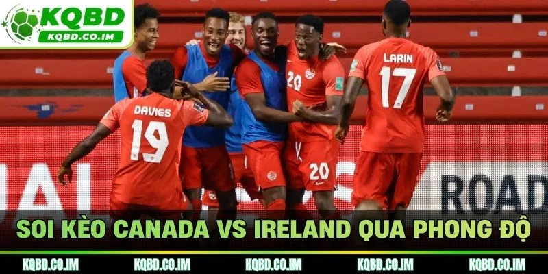 Soi kèo Canada vs Ireland qua phong độ