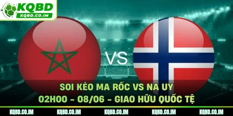 Soi kèo Ma Rốc vs Na Uy